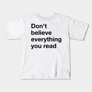 Don't believe everything you read. Kids T-Shirt